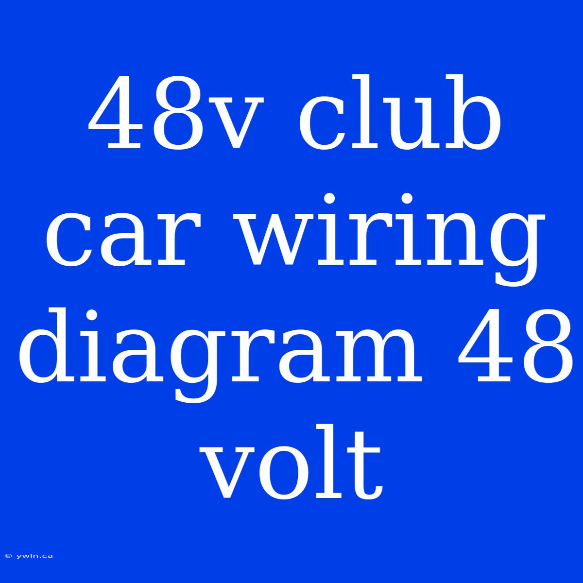 48v Club Car Wiring Diagram 48 Volt