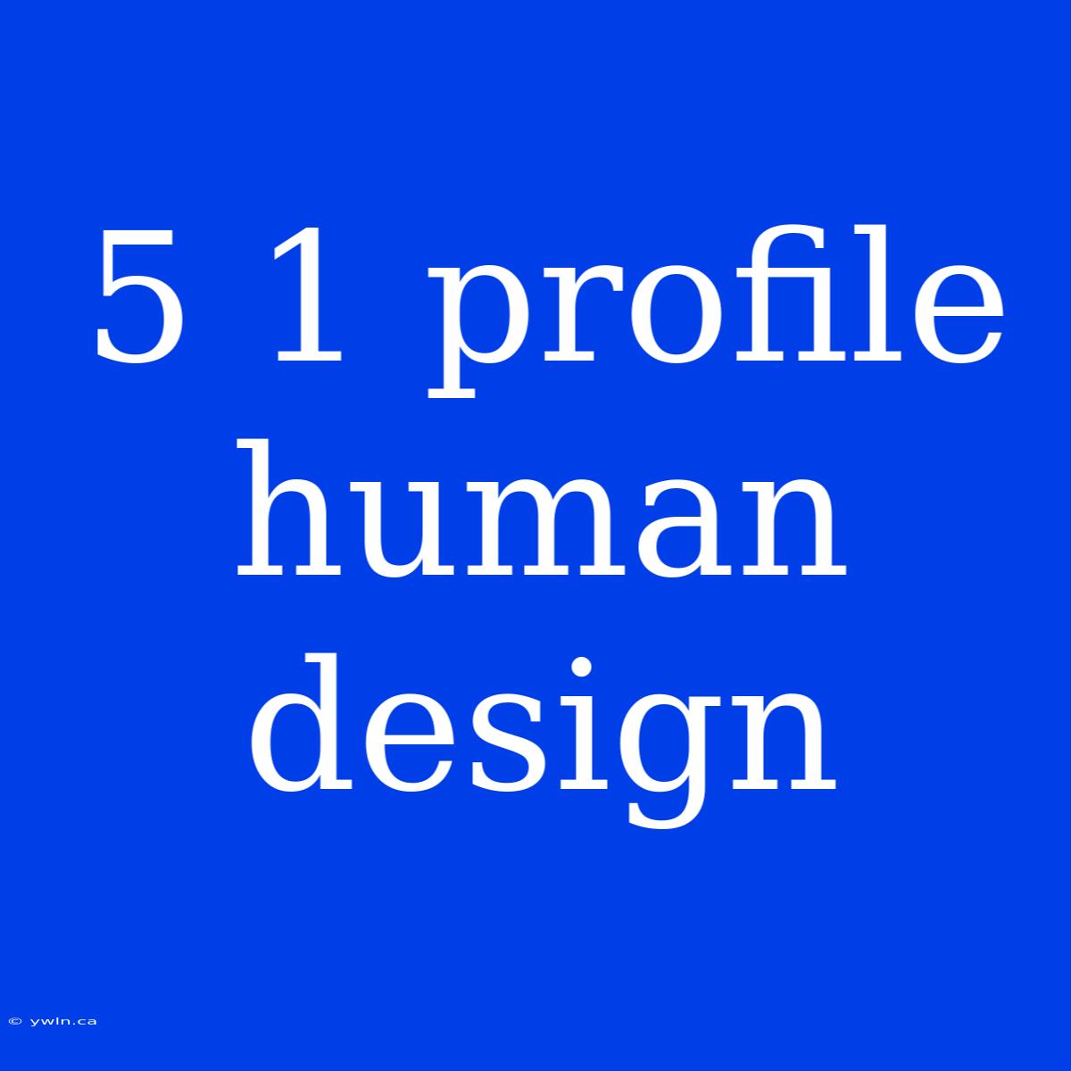 5 1 Profile Human Design