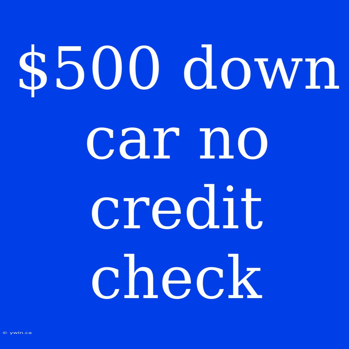 $500 Down Car No Credit Check