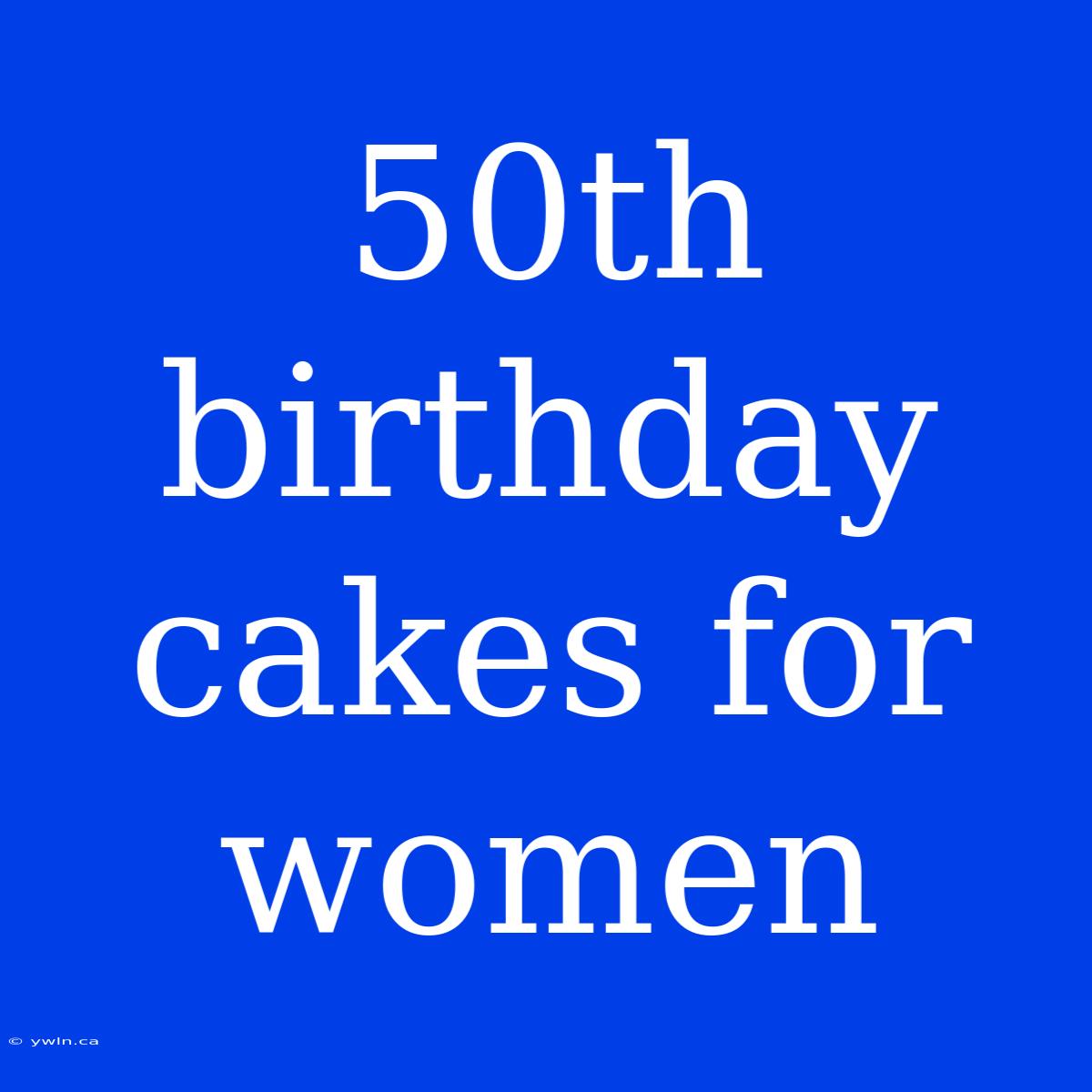 50th Birthday Cakes For Women