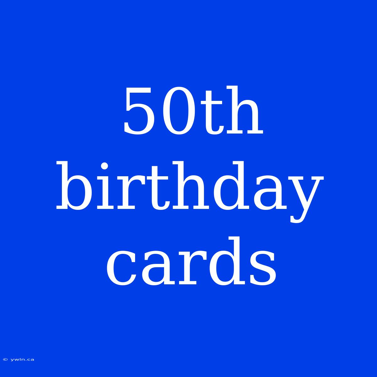 50th Birthday Cards