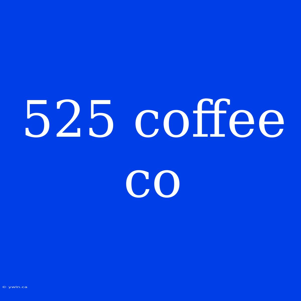 525 Coffee Co