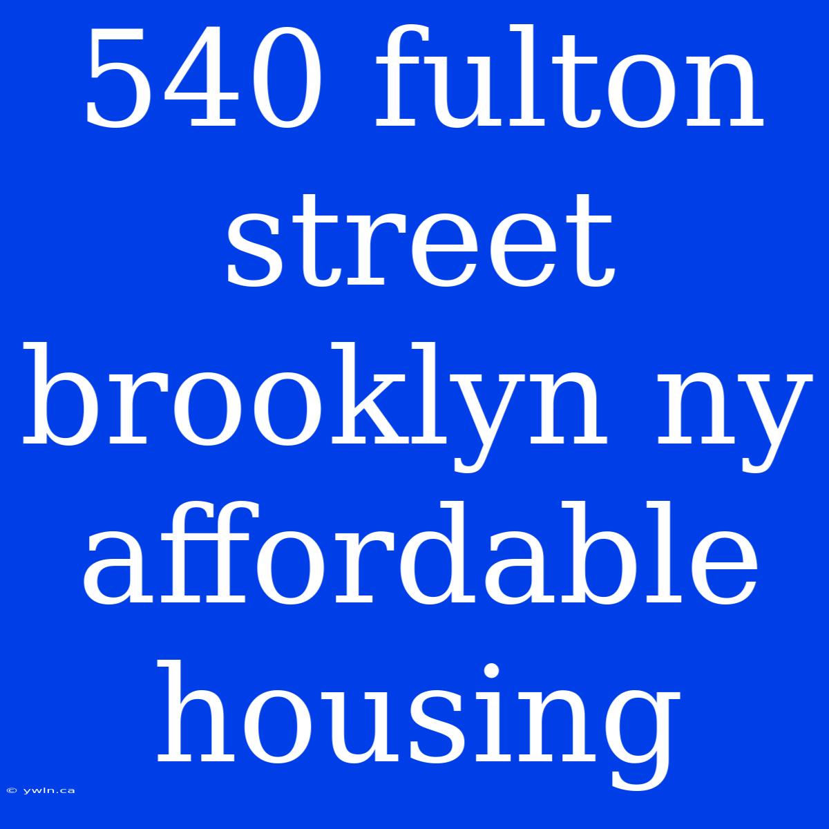 540 Fulton Street Brooklyn Ny Affordable Housing