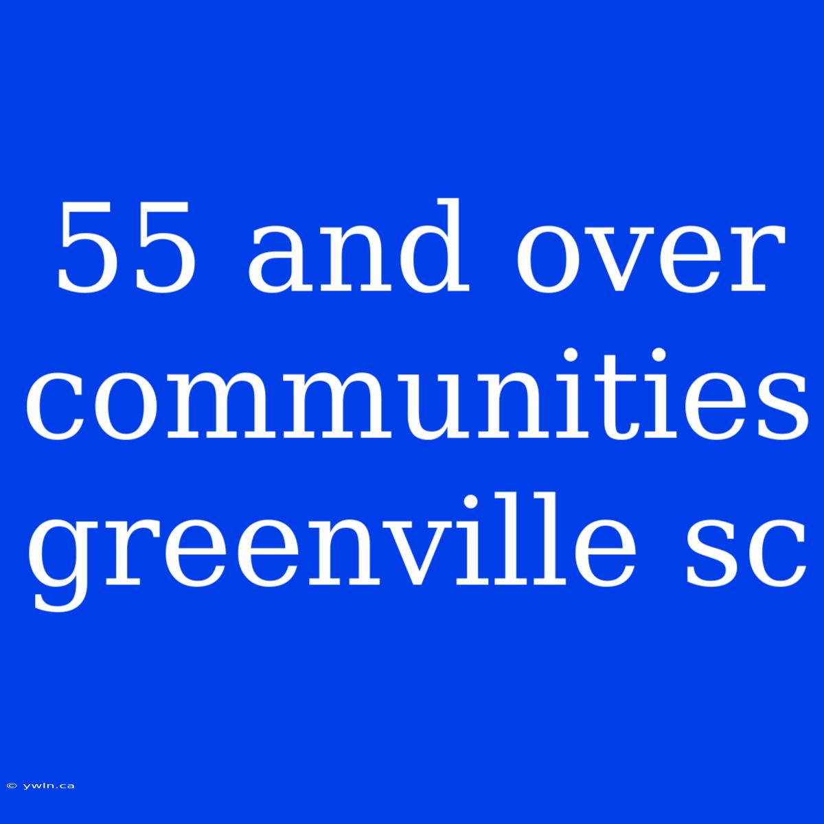 55 And Over Communities Greenville Sc