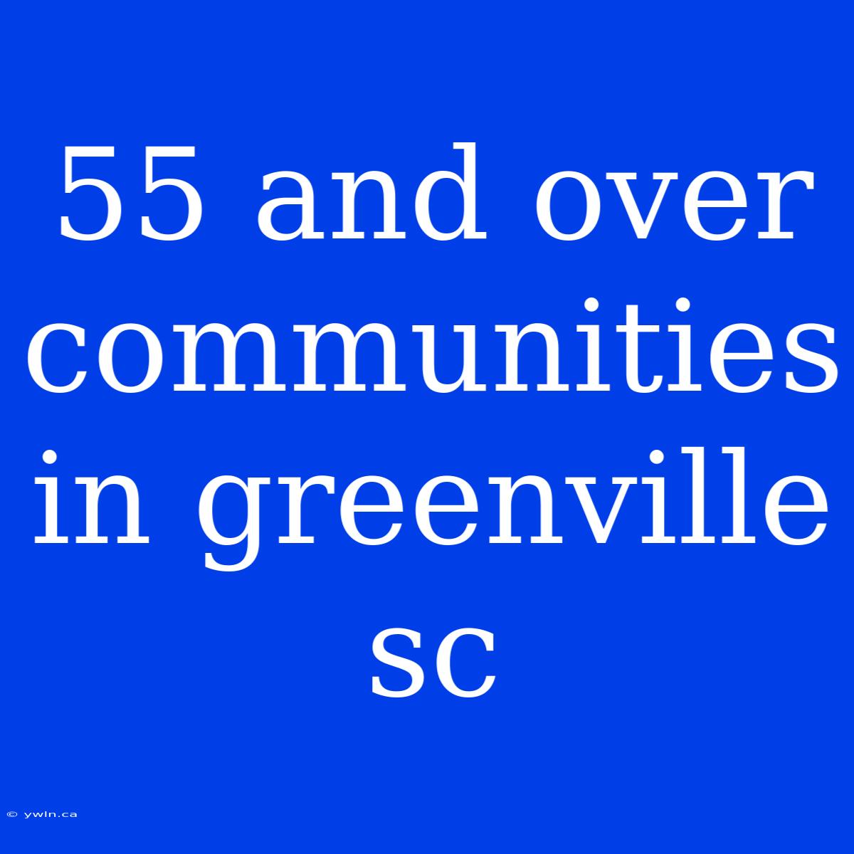 55 And Over Communities In Greenville Sc