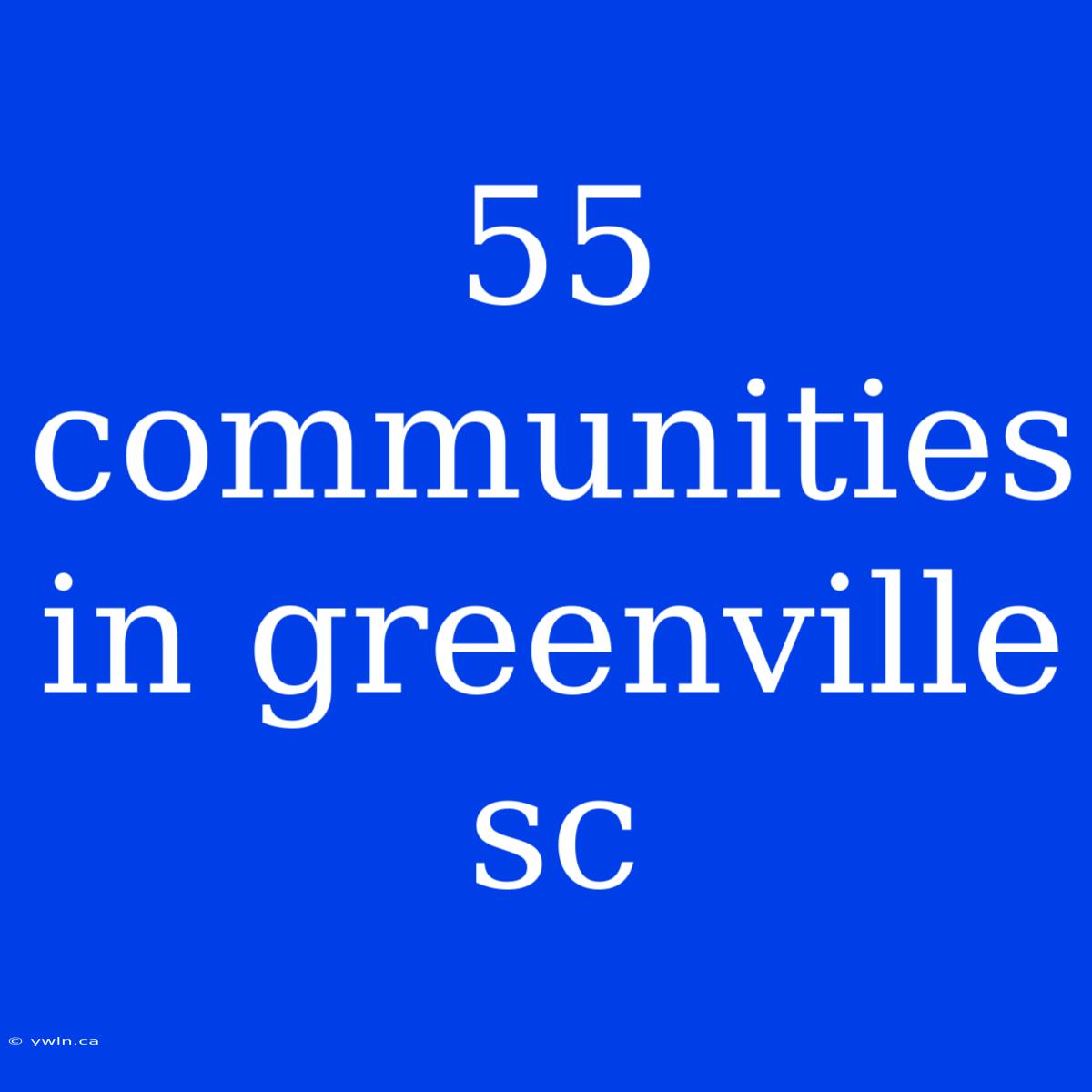 55 Communities In Greenville Sc