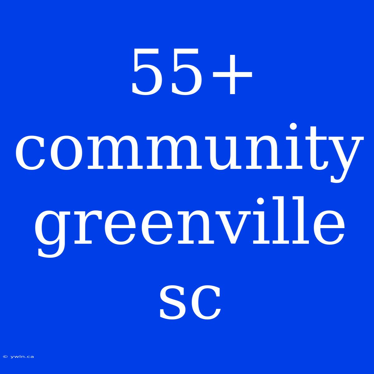 55+ Community Greenville Sc