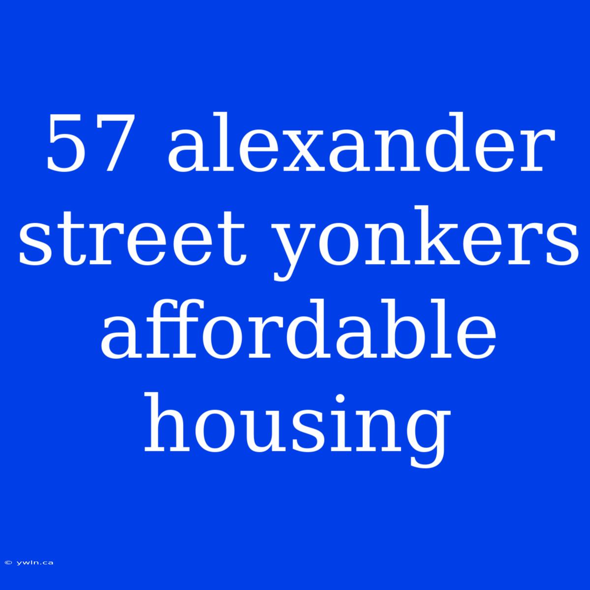 57 Alexander Street Yonkers Affordable Housing