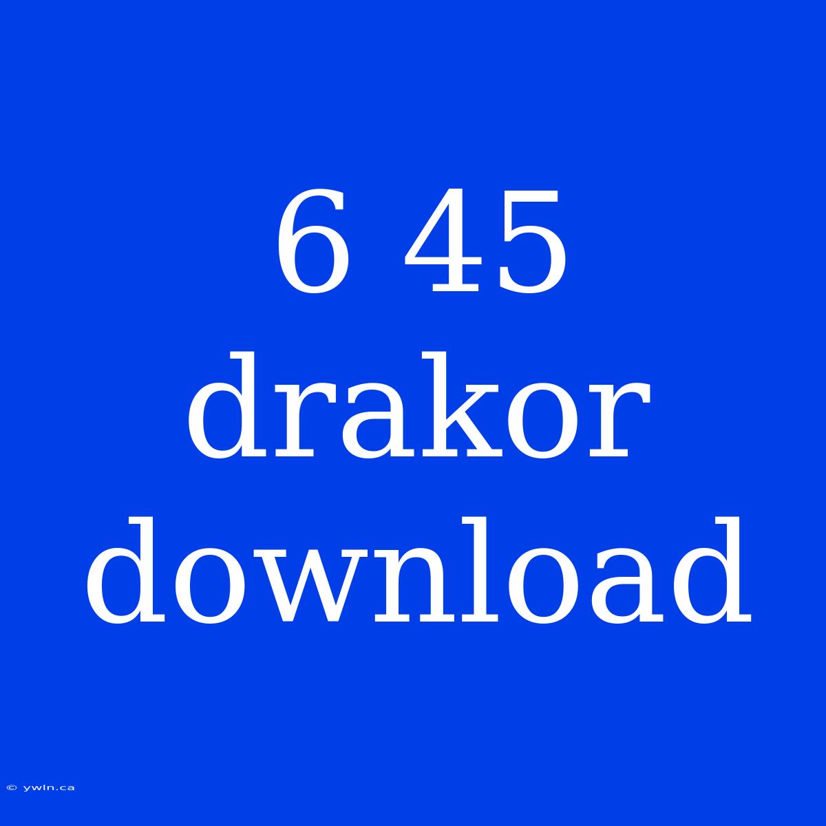 6 45 Drakor Download