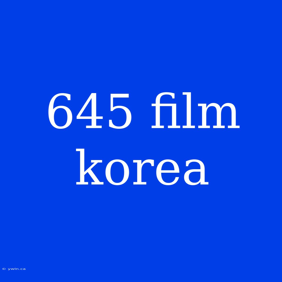 645 Film Korea