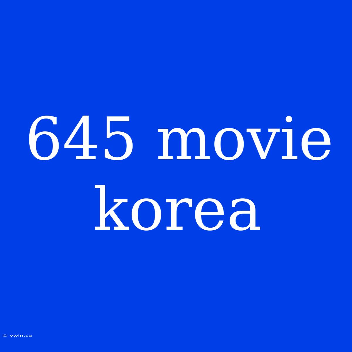 645 Movie Korea