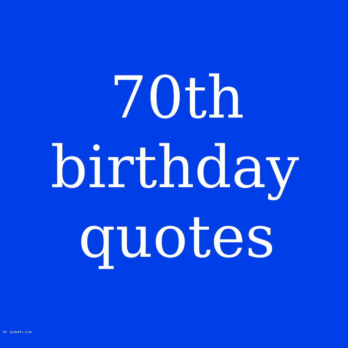 70th Birthday Quotes