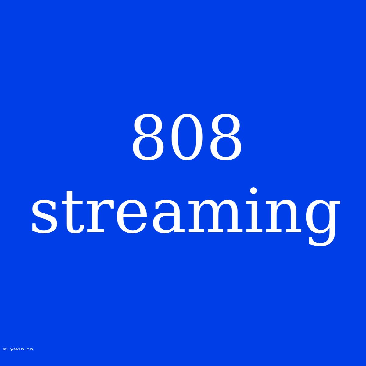 808 Streaming