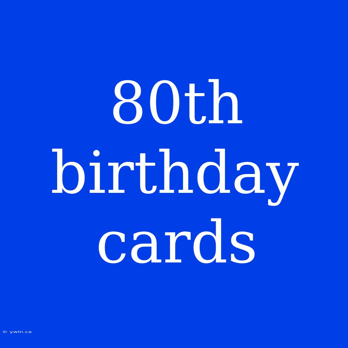 80th Birthday Cards