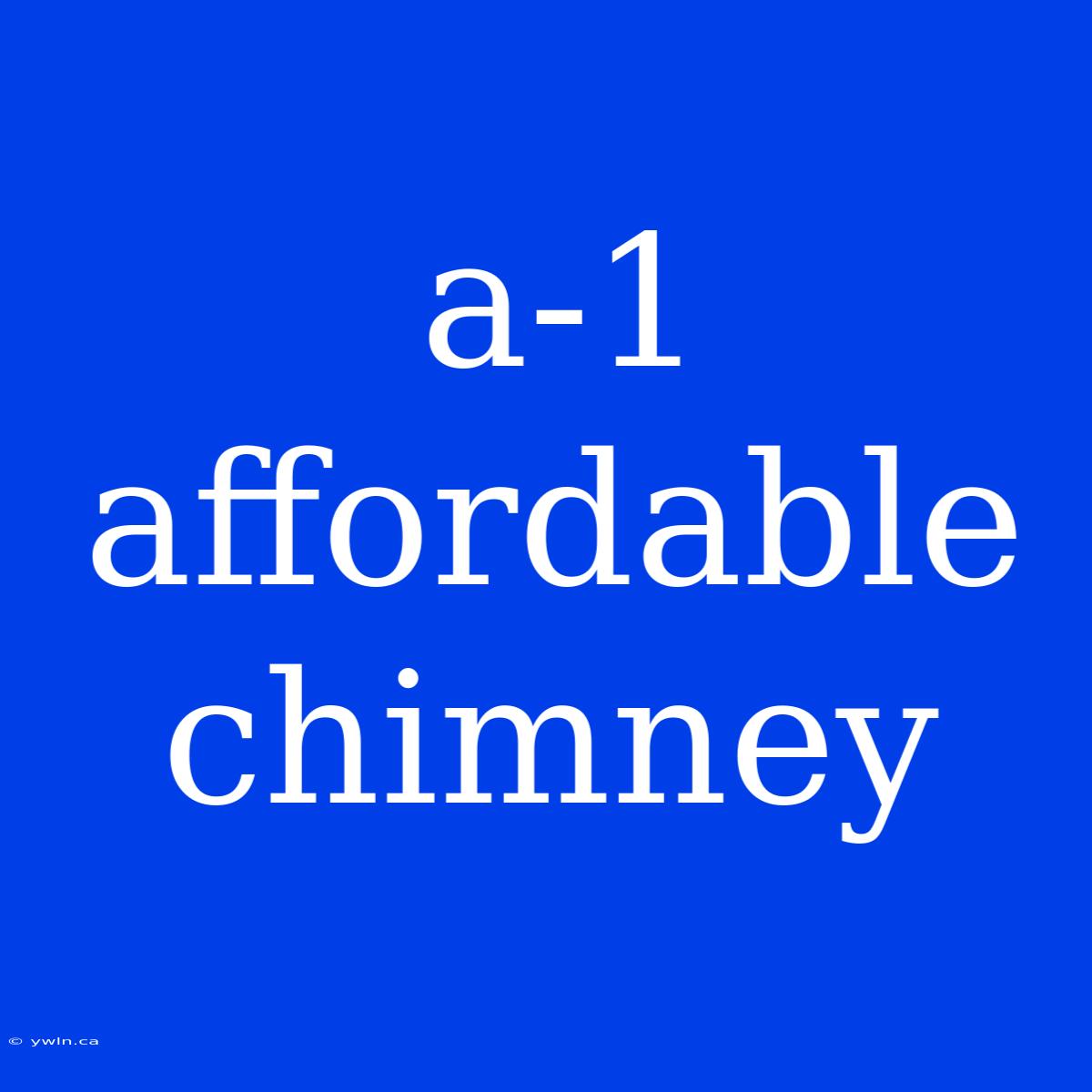 A-1 Affordable Chimney