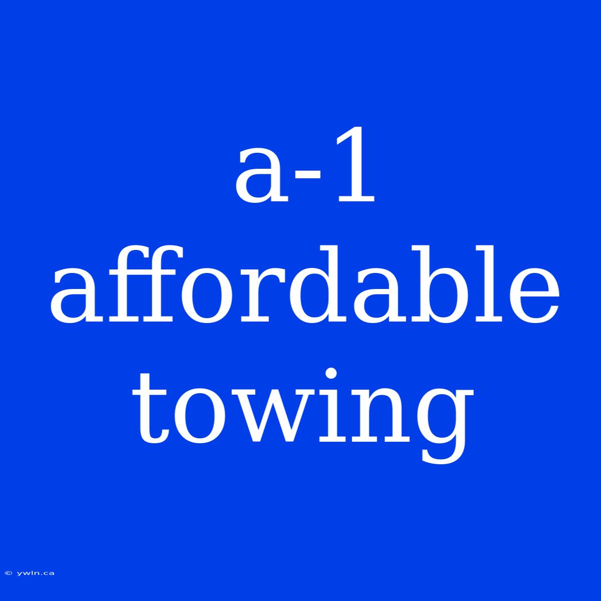 A-1 Affordable Towing