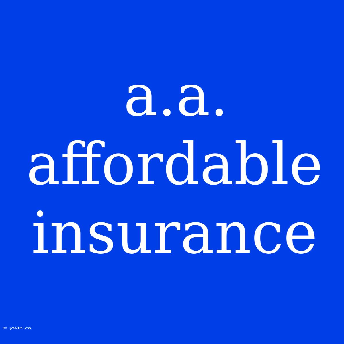 A.a. Affordable Insurance