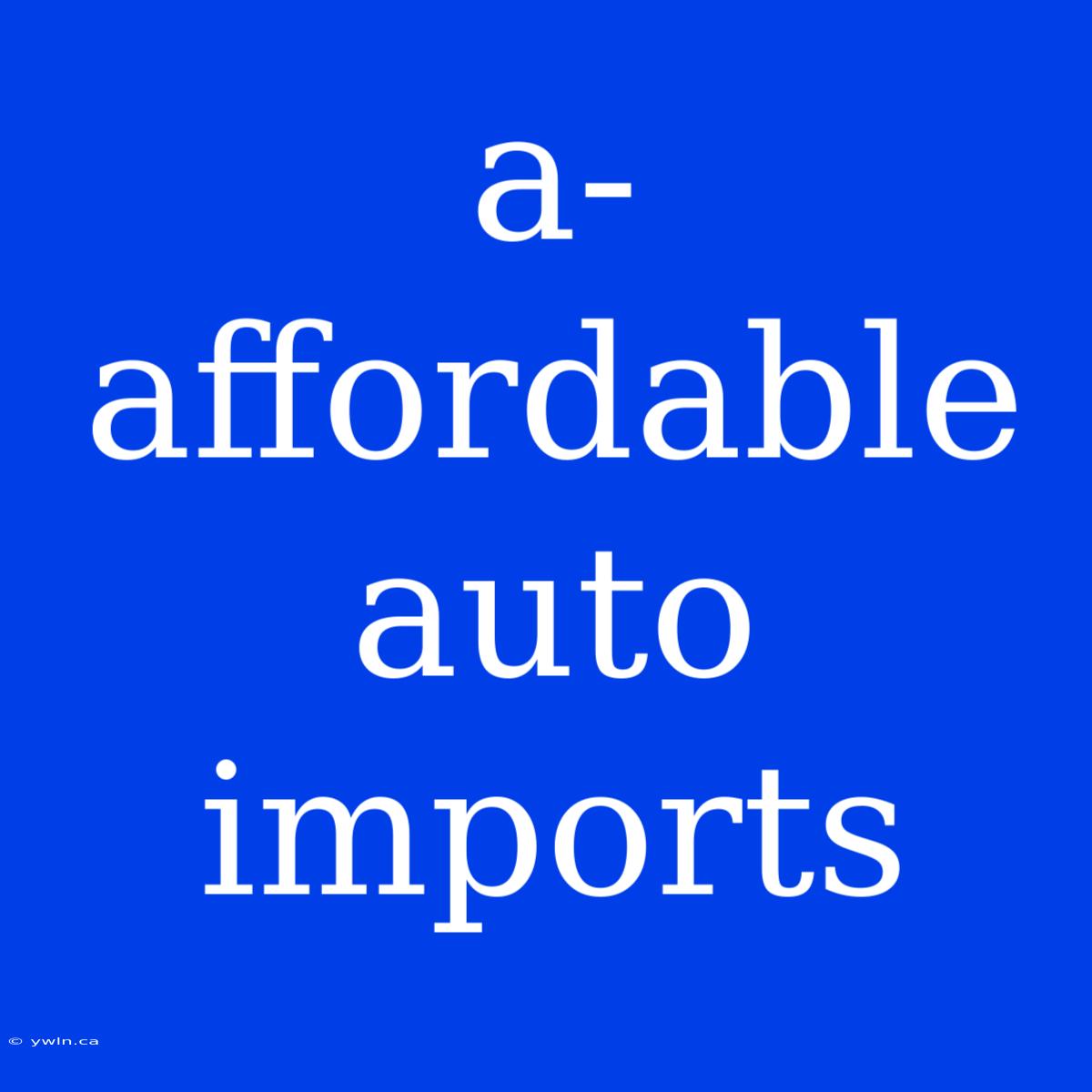 A-affordable Auto Imports