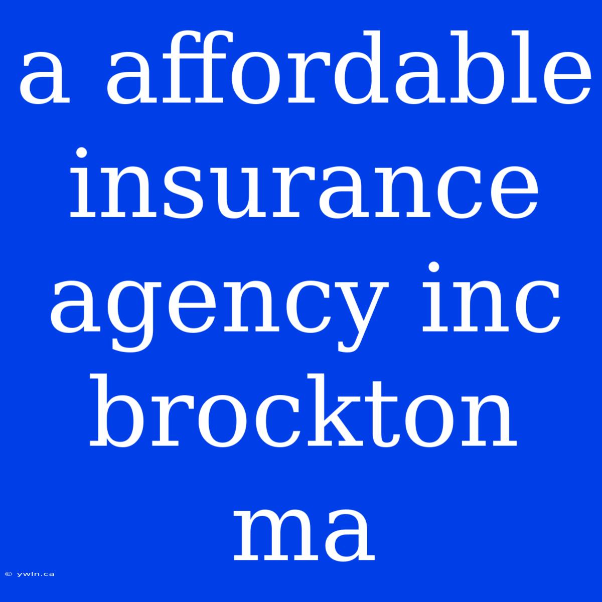 A Affordable Insurance Agency Inc Brockton Ma