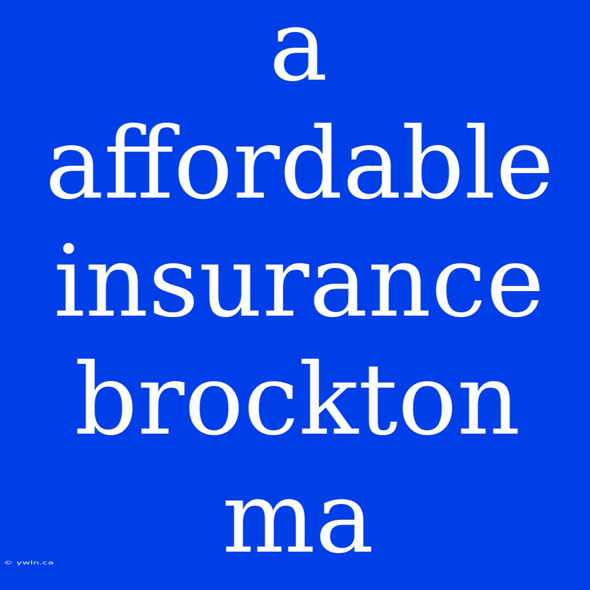 A Affordable Insurance Brockton Ma