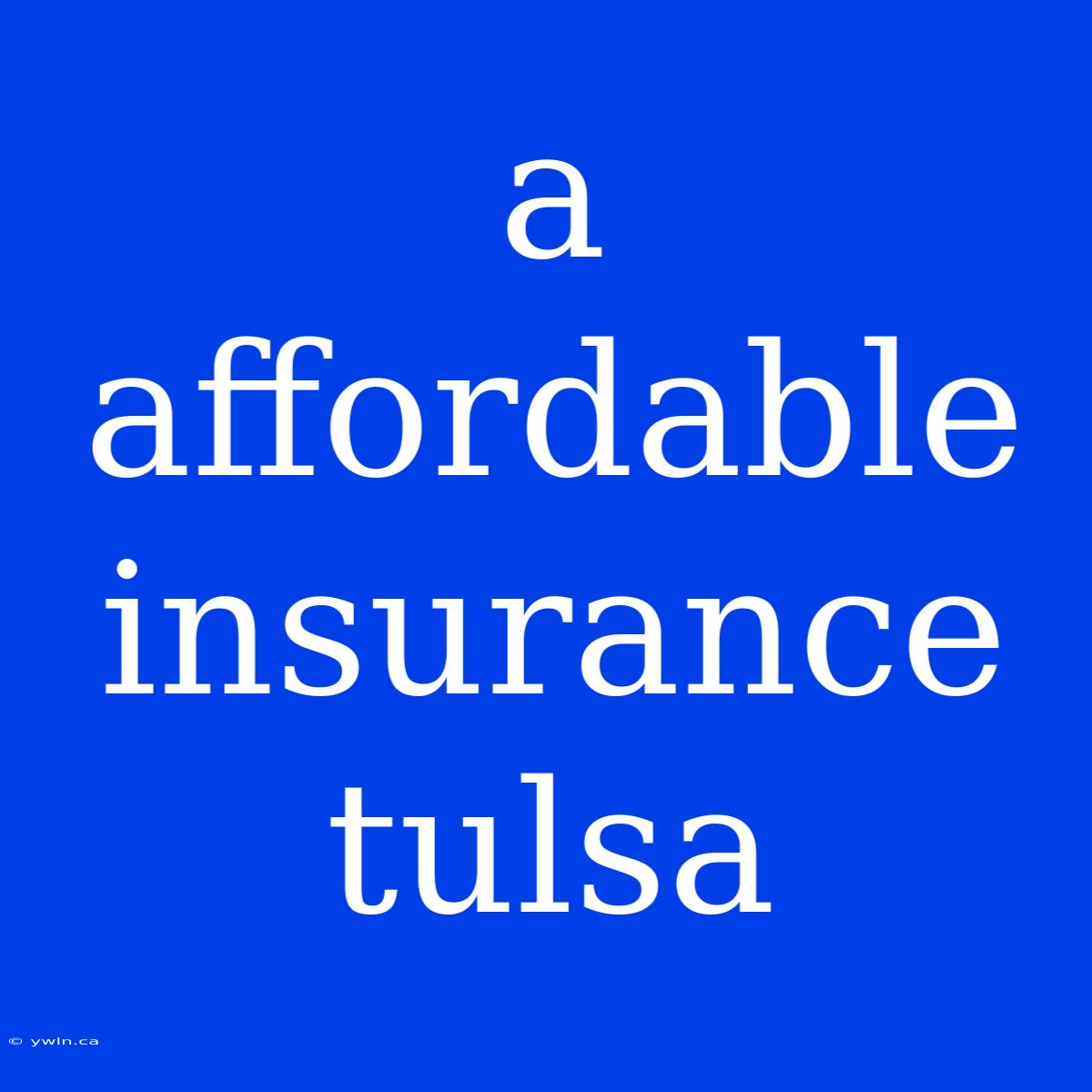 A Affordable Insurance Tulsa