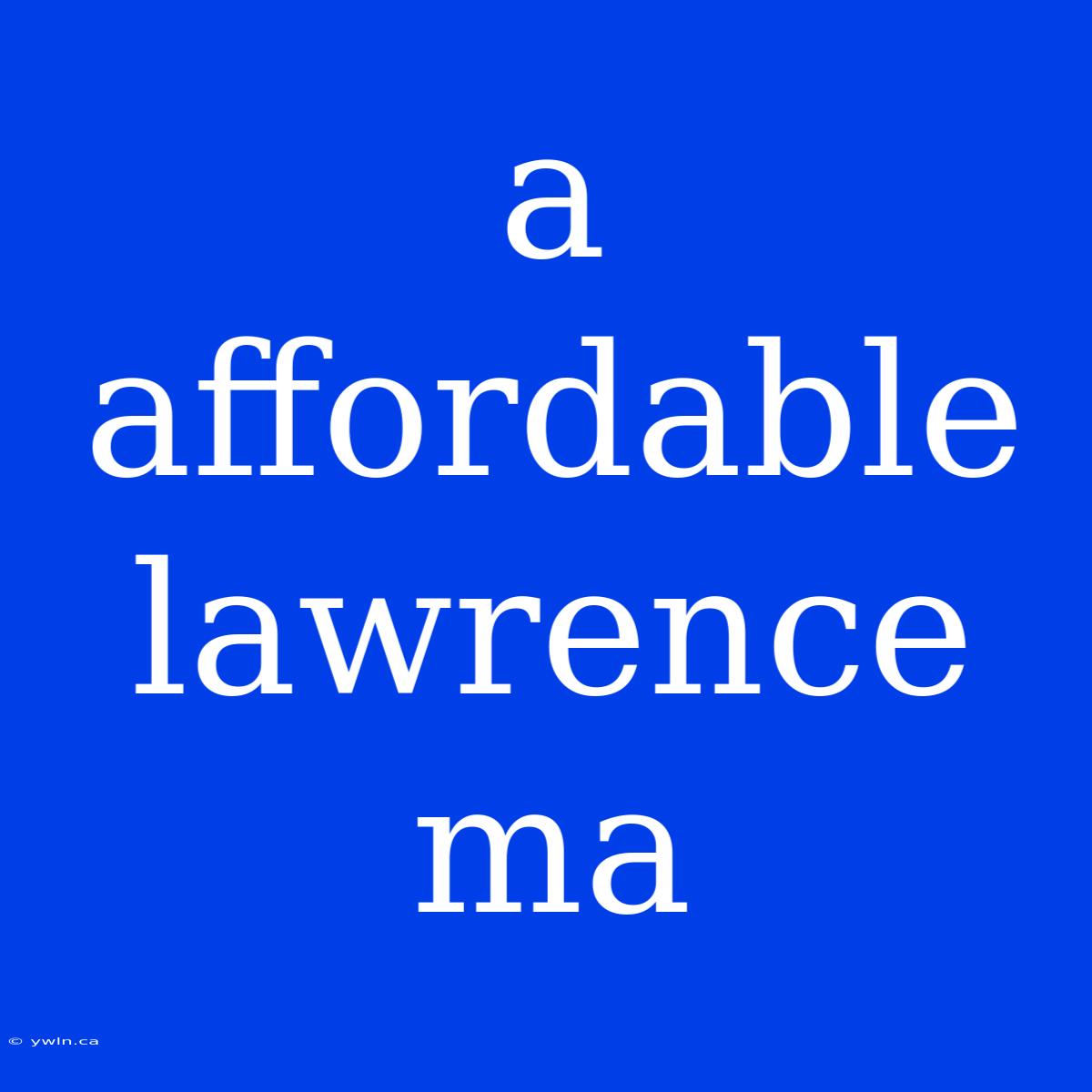 A Affordable Lawrence Ma