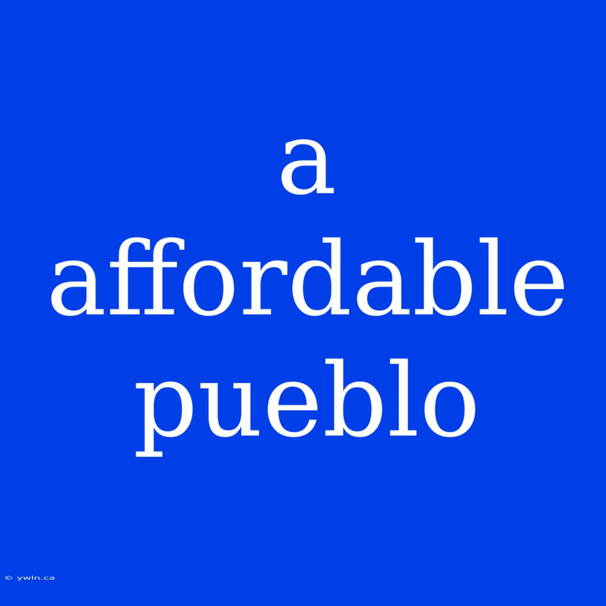 A Affordable Pueblo