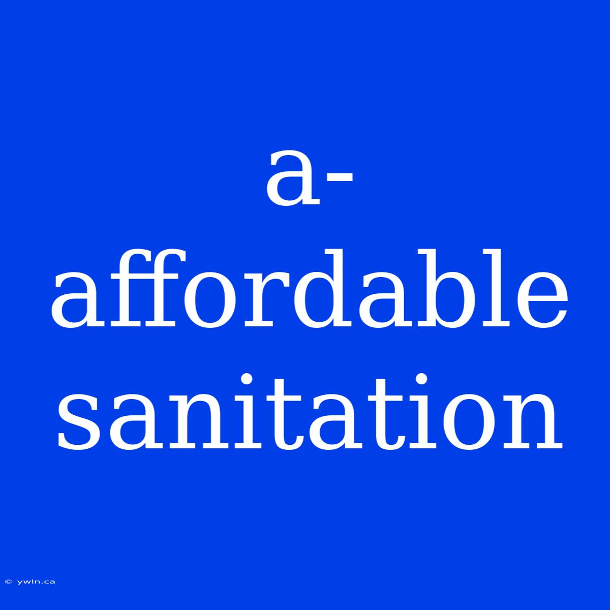 A-affordable Sanitation