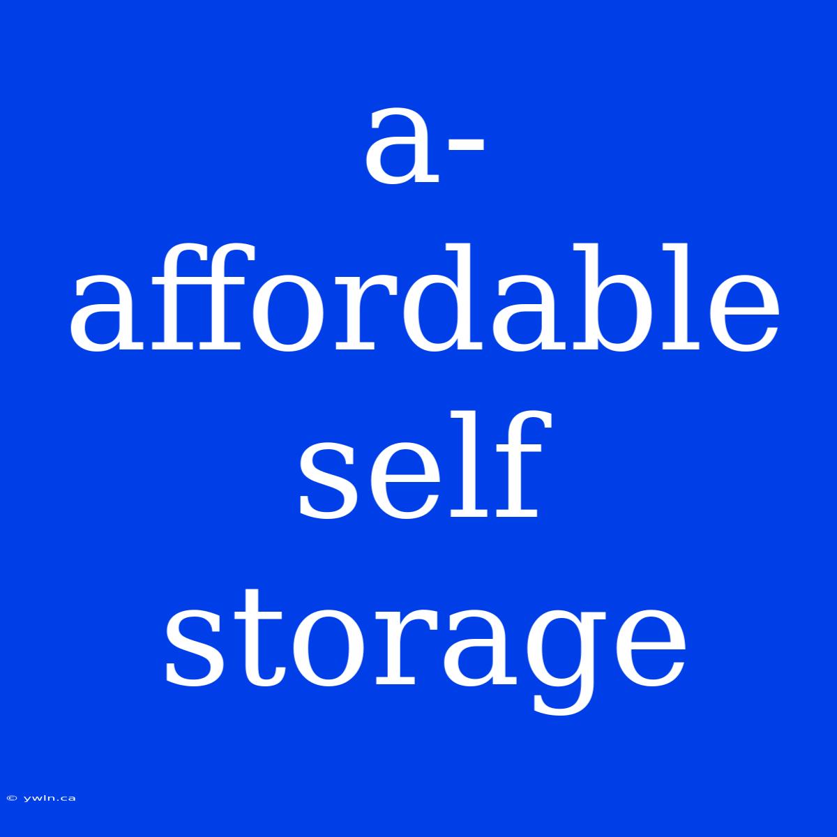 A-affordable Self Storage