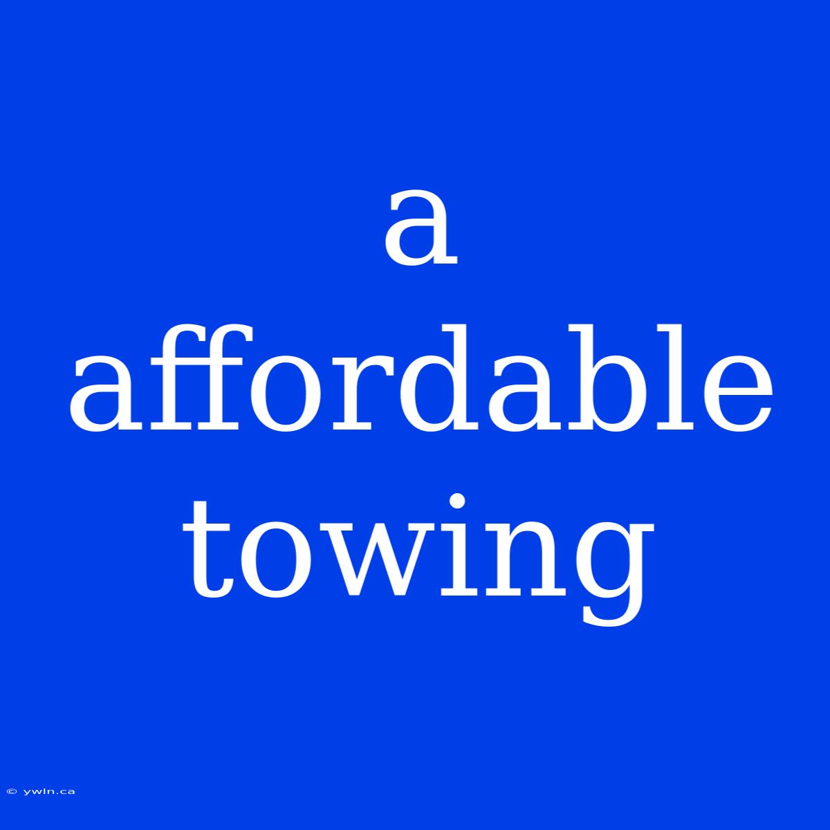 A Affordable Towing