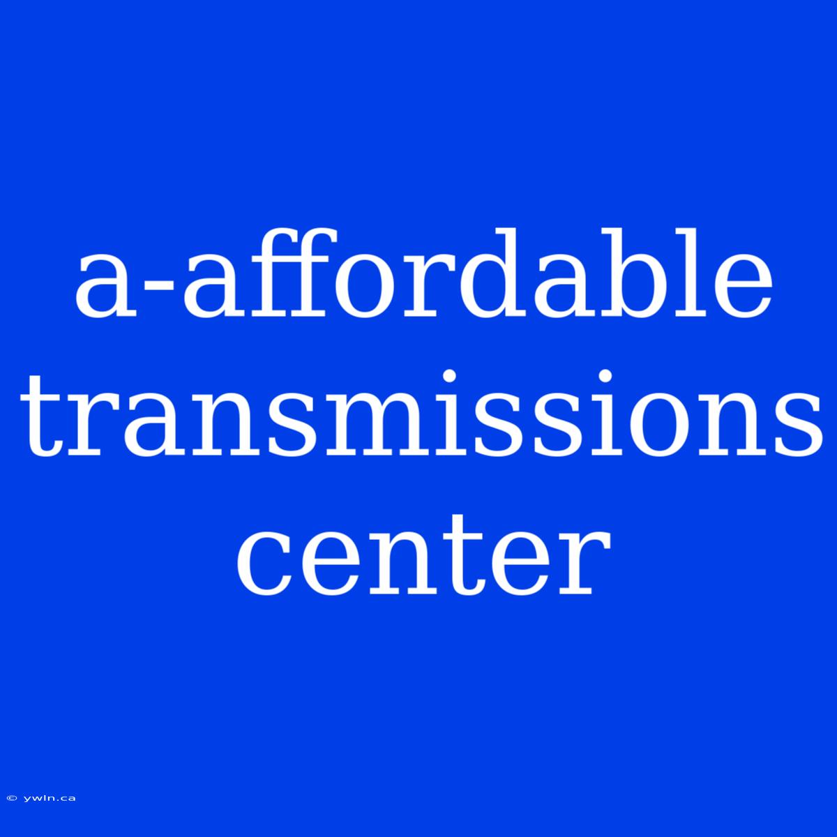 A-affordable Transmissions Center