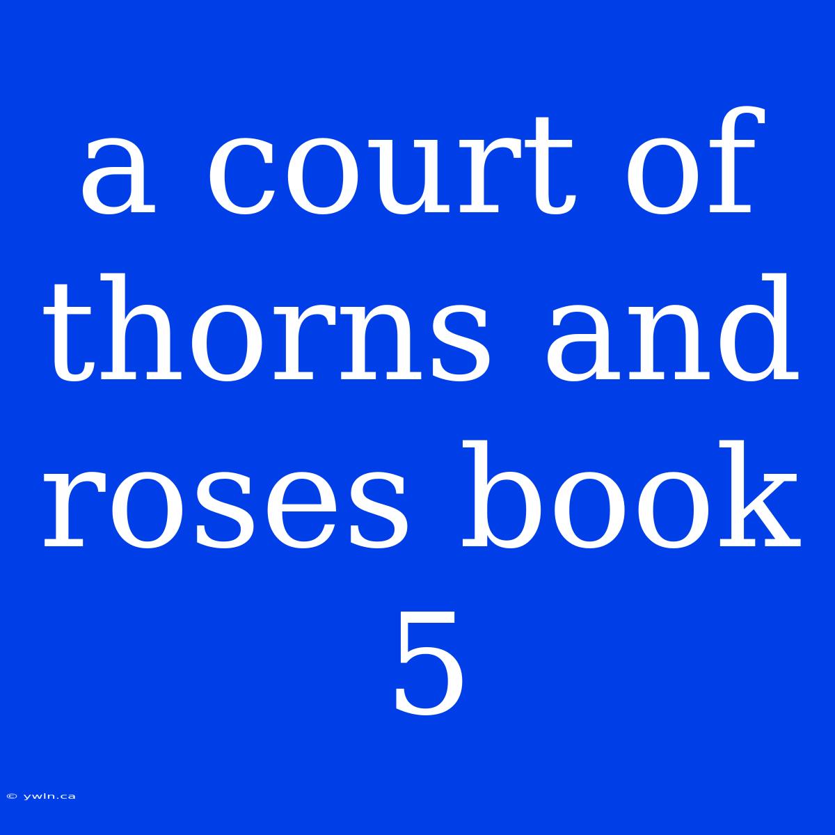 A Court Of Thorns And Roses Book 5