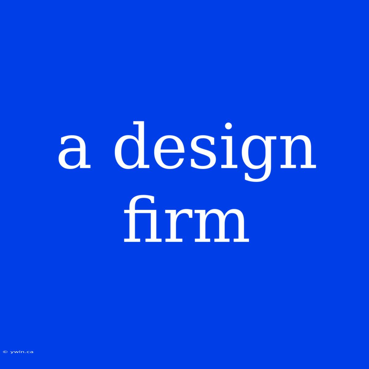 A Design Firm