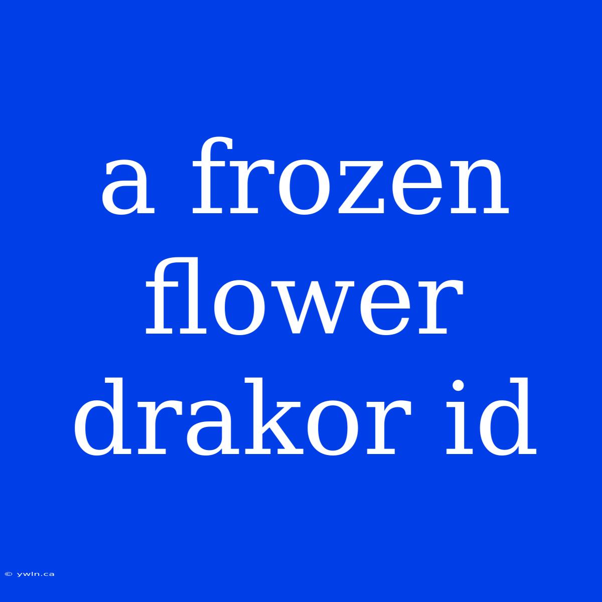 A Frozen Flower Drakor Id