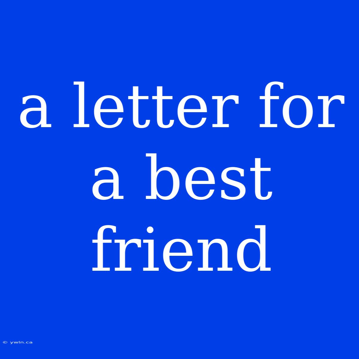 A Letter For A Best Friend