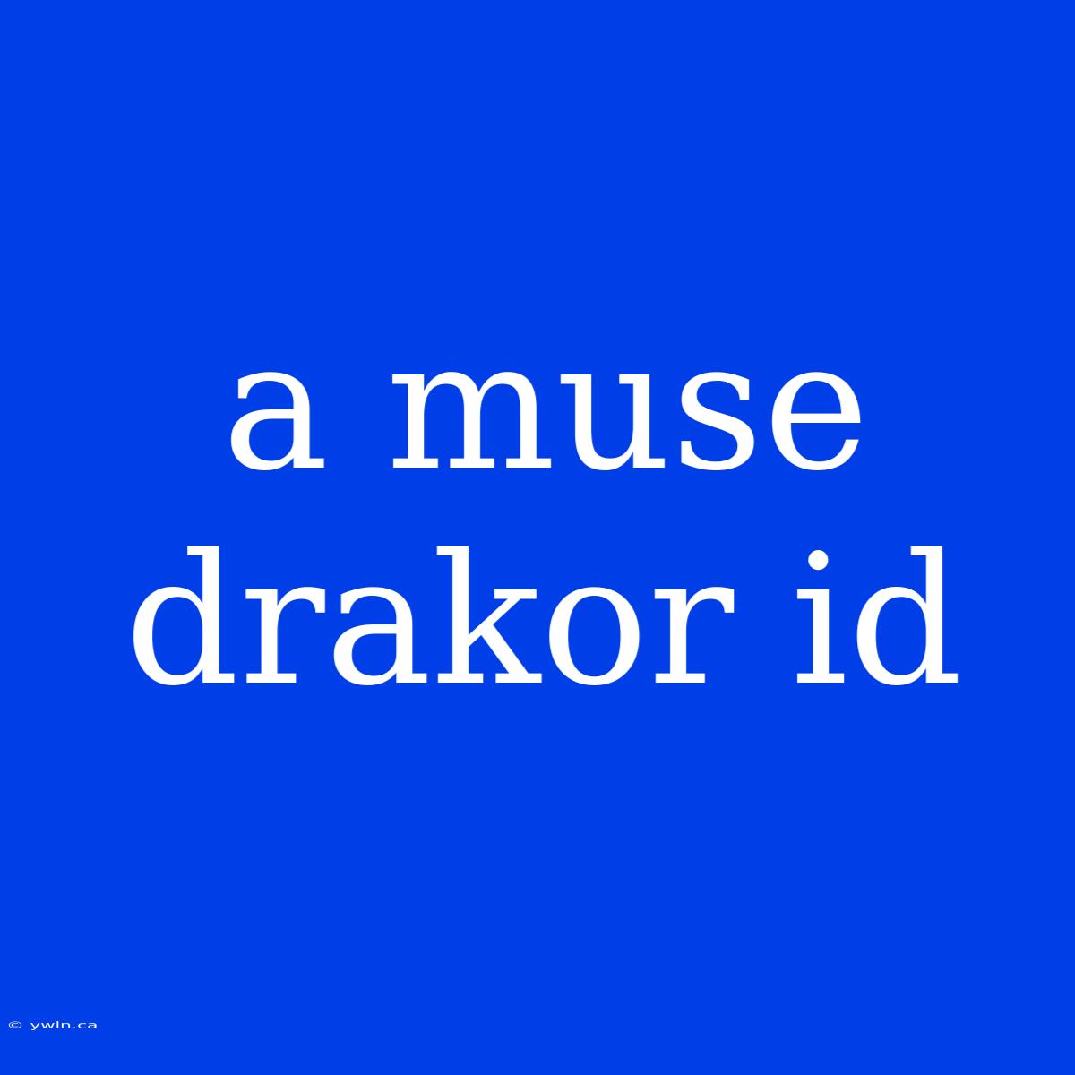 A Muse Drakor Id