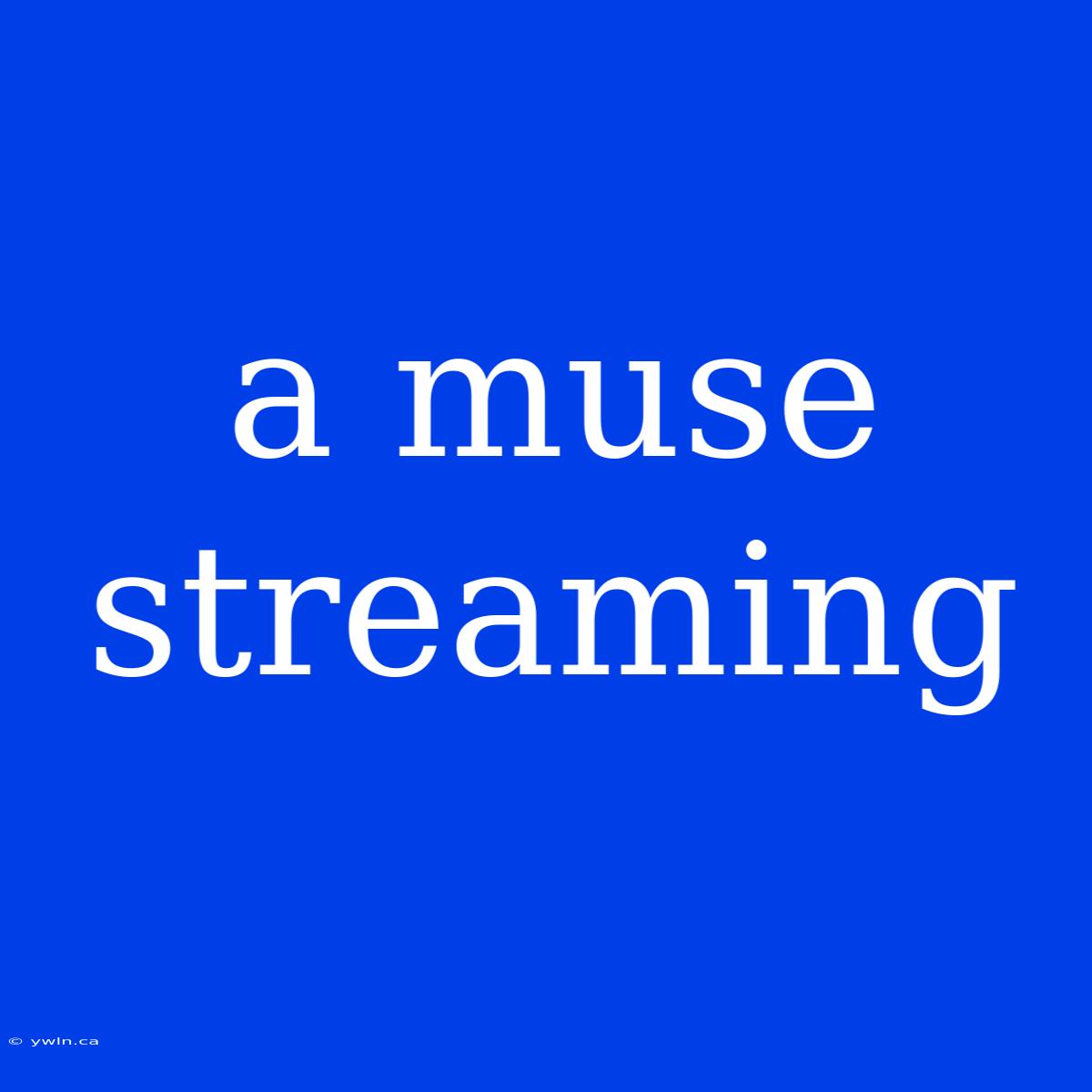 A Muse Streaming