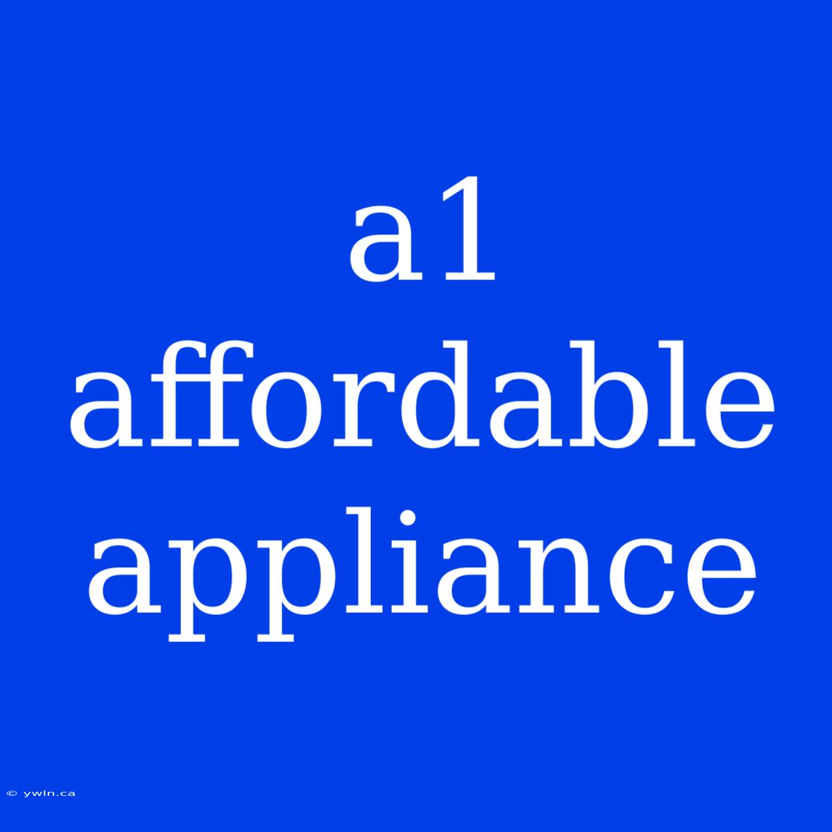 A1 Affordable Appliance