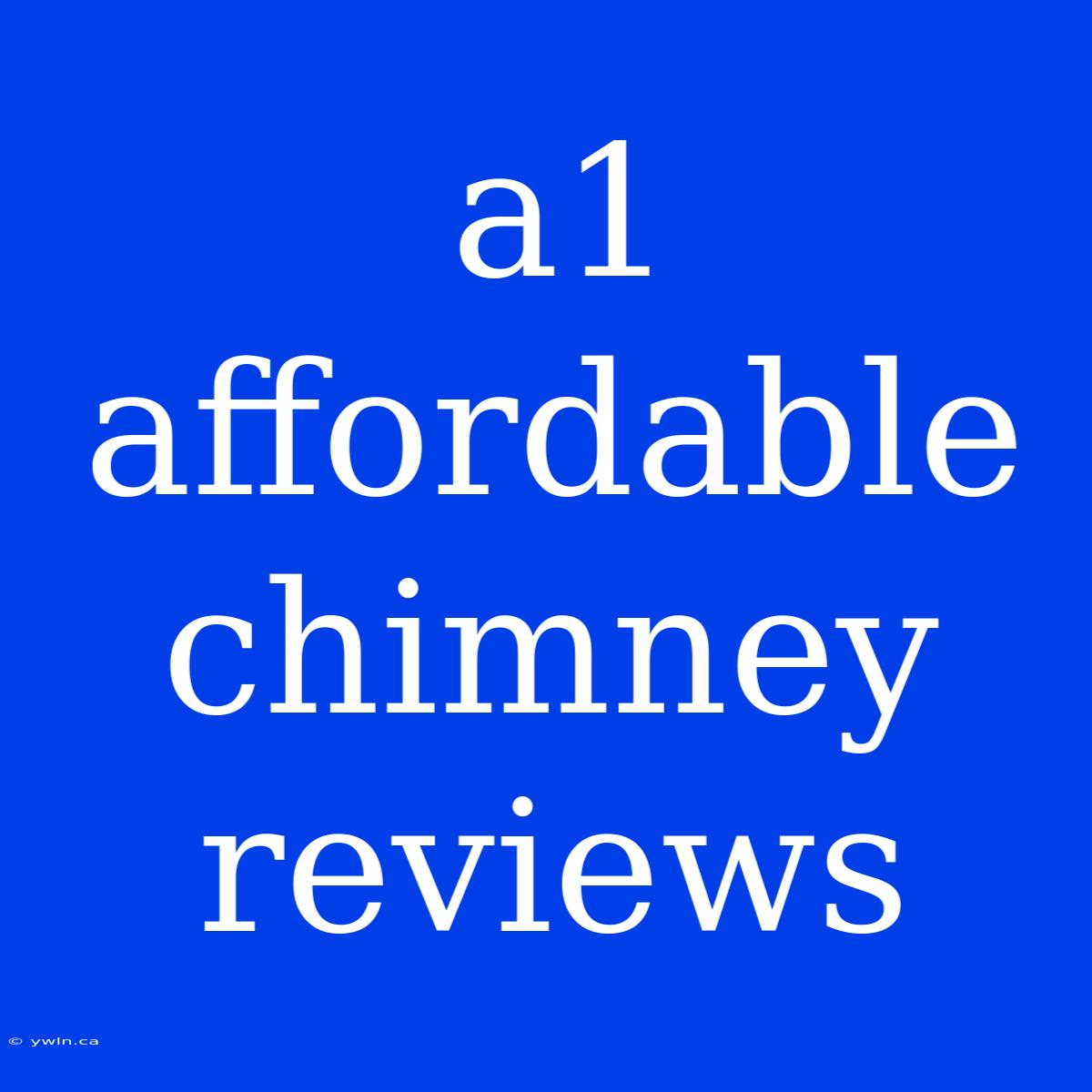 A1 Affordable Chimney Reviews