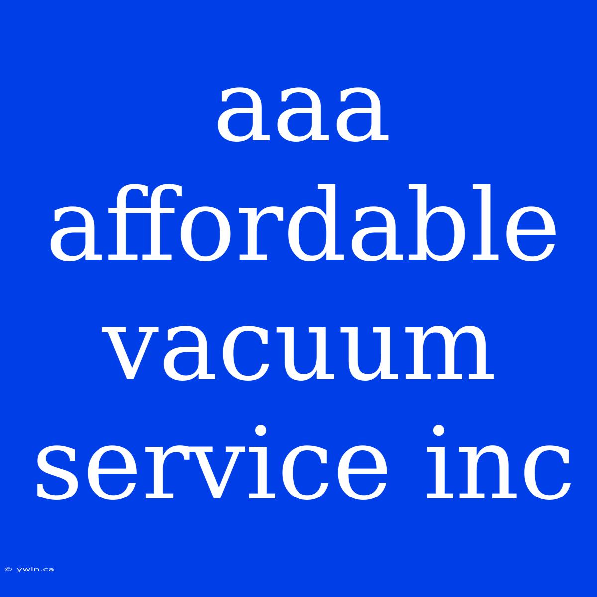 Aaa Affordable Vacuum Service Inc