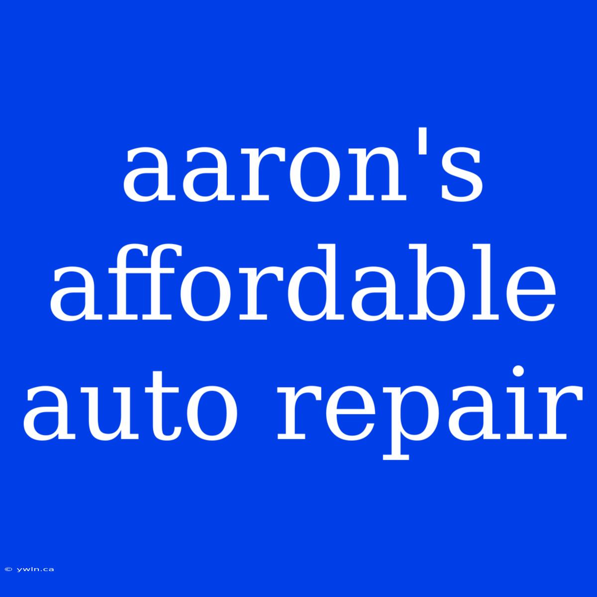 Aaron's Affordable Auto Repair