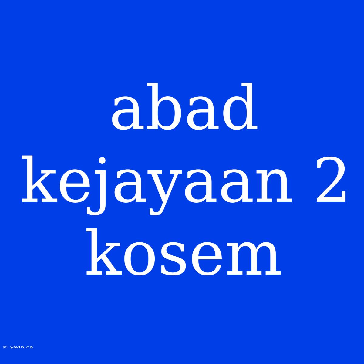 Abad Kejayaan 2 Kosem