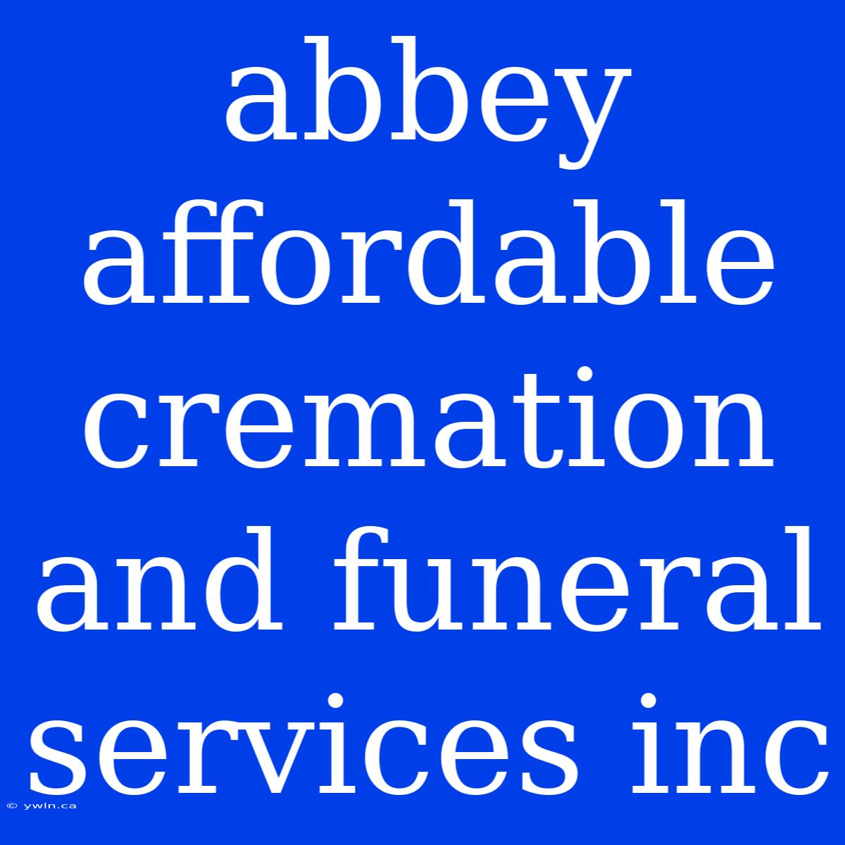 Abbey Affordable Cremation And Funeral Services Inc