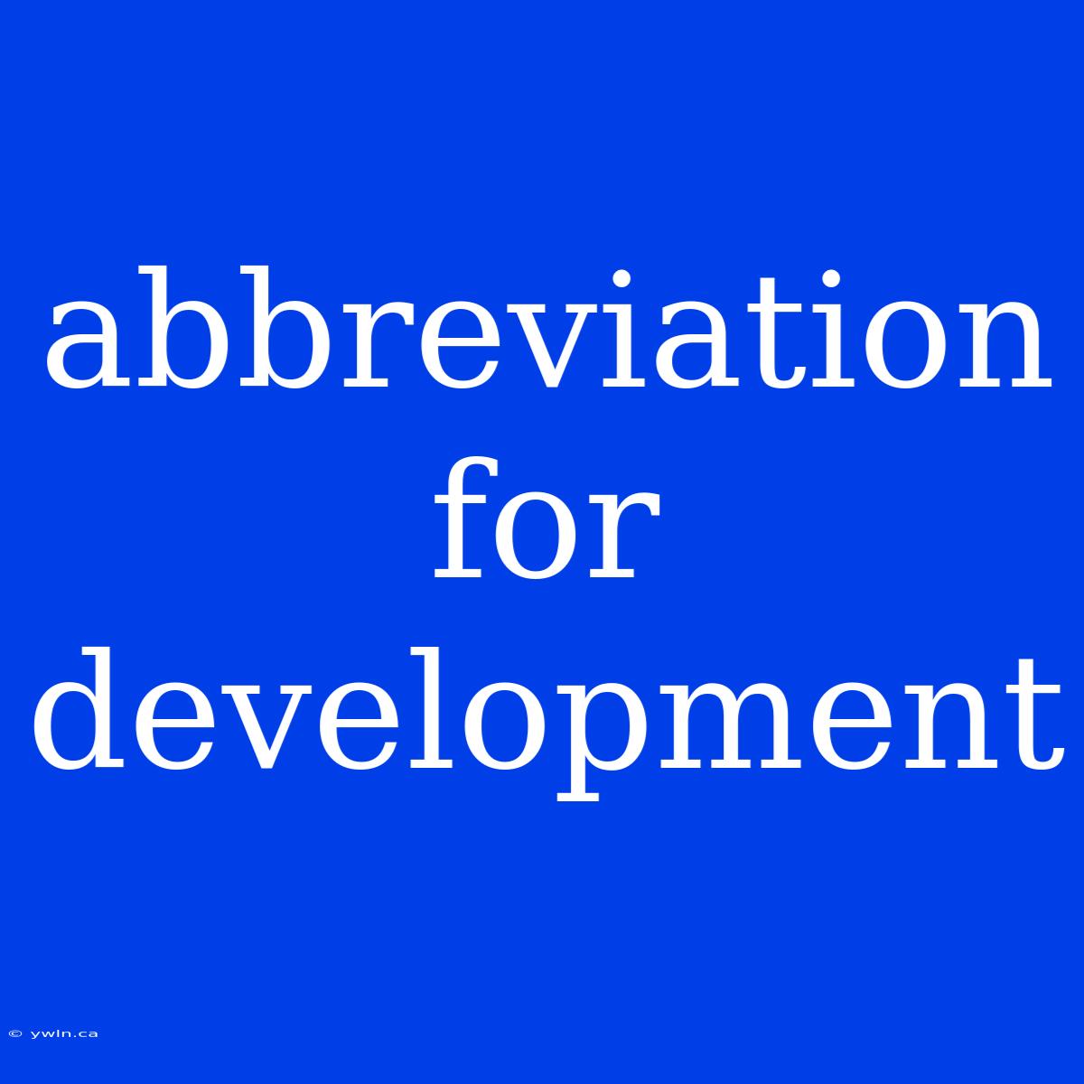 Abbreviation For Development