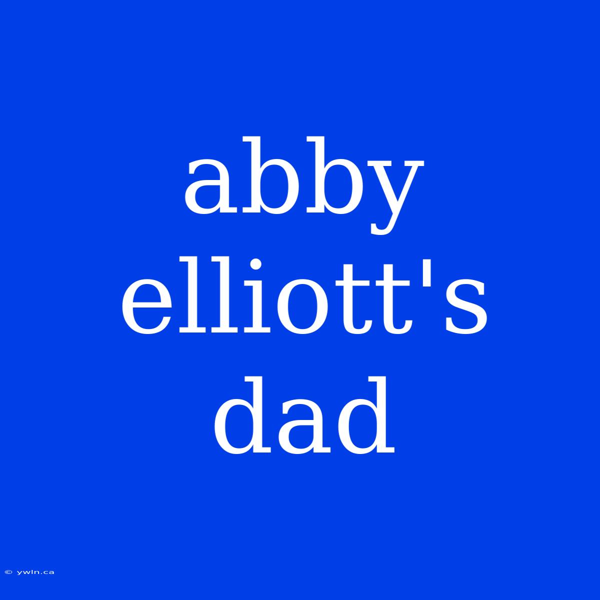 Abby Elliott's Dad