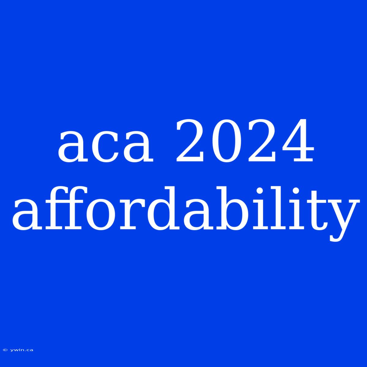 Aca 2024 Affordability