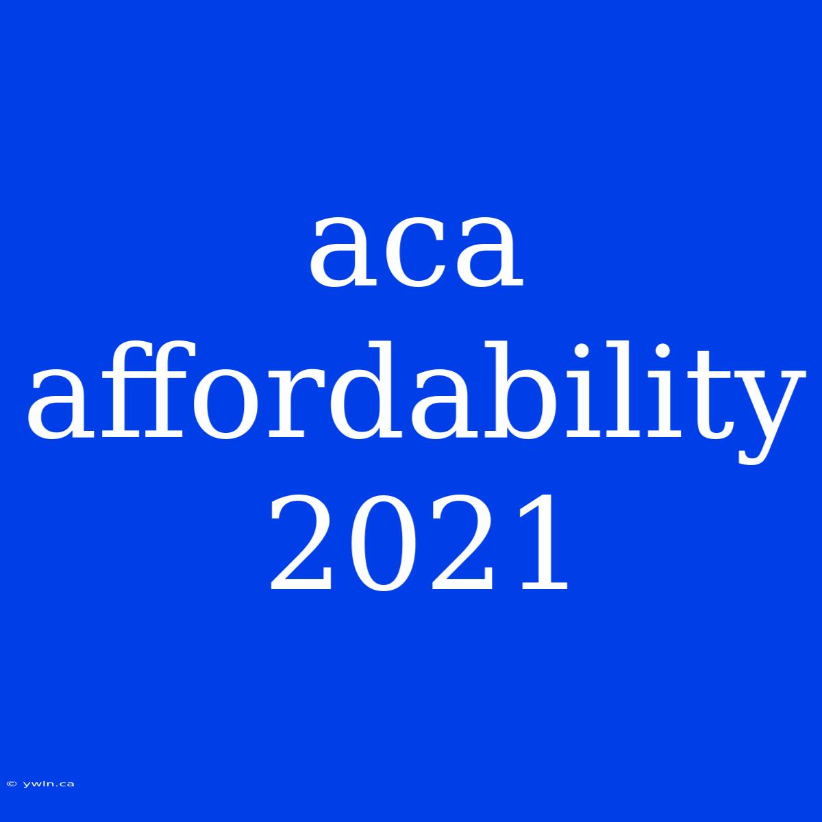 Aca Affordability 2021