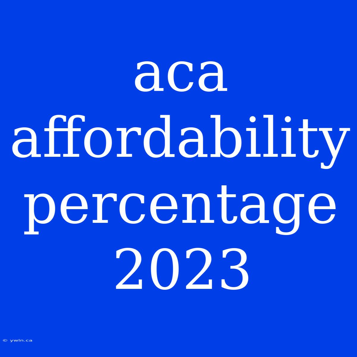 Aca Affordability Percentage 2023