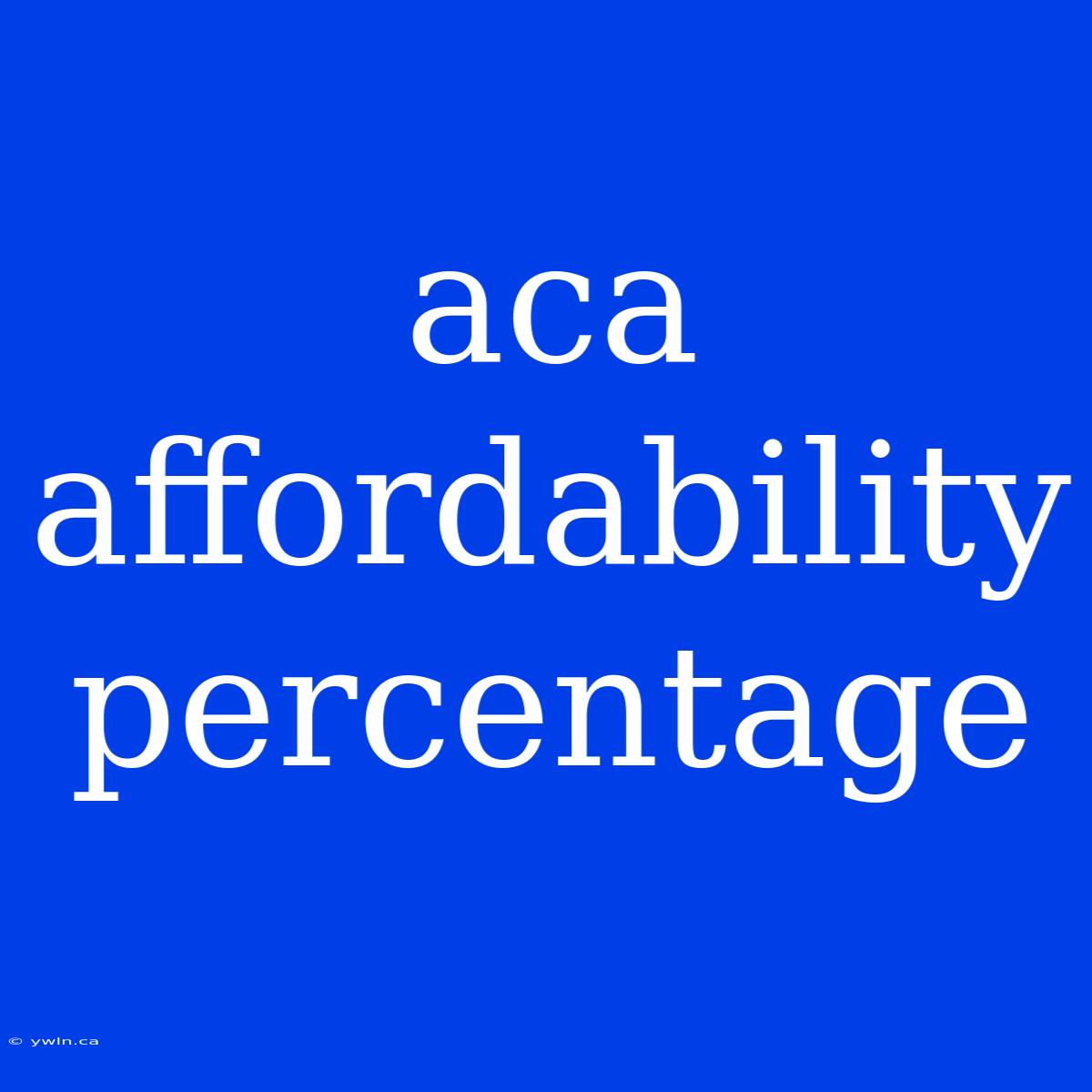 Aca Affordability Percentage