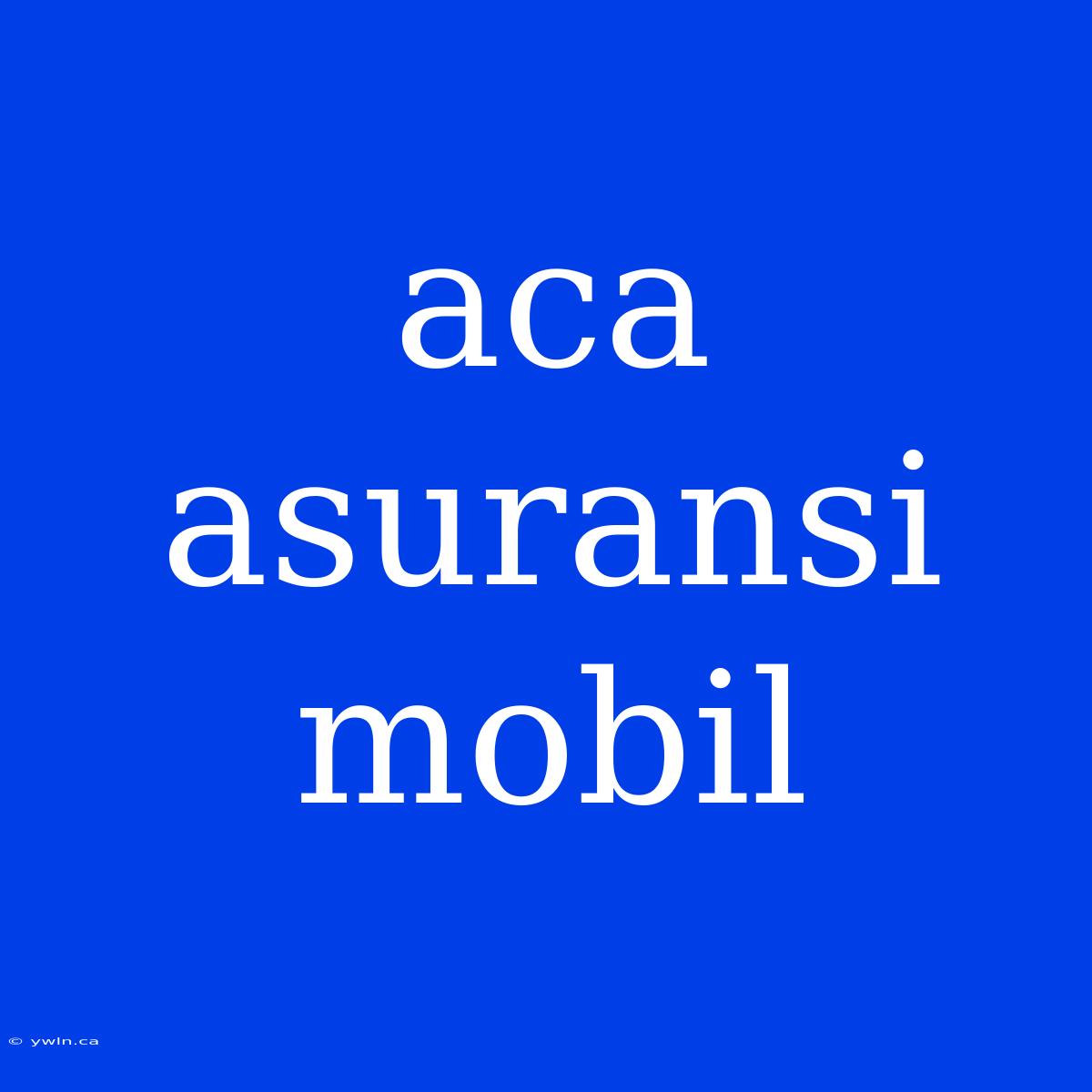 Aca Asuransi Mobil